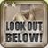 Look Out Below!